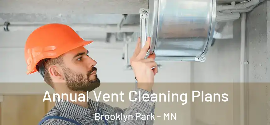  Annual Vent Cleaning Plans Brooklyn Park - MN