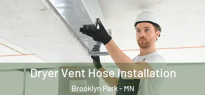  Dryer Vent Hose Installation Brooklyn Park - MN
