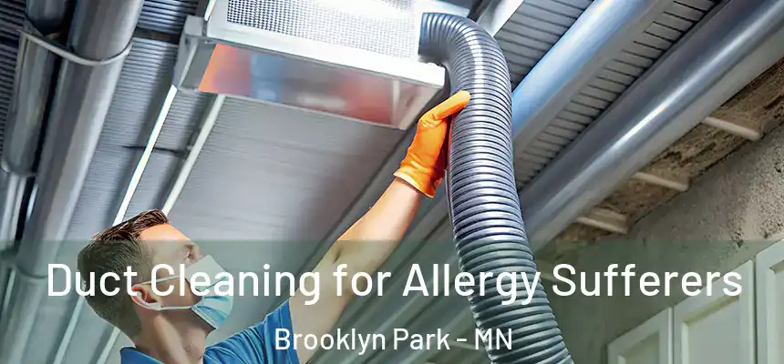  Duct Cleaning for Allergy Sufferers Brooklyn Park - MN