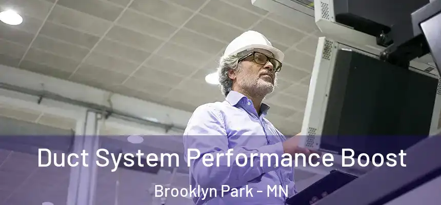  Duct System Performance Boost Brooklyn Park - MN