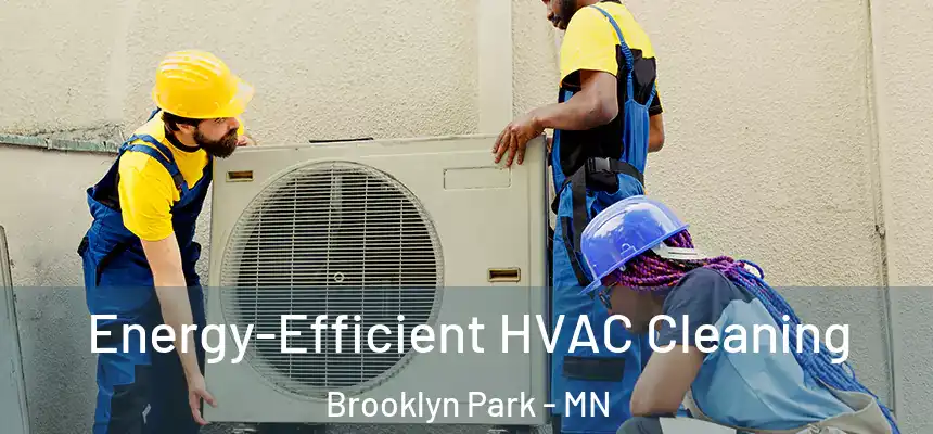  Energy-Efficient HVAC Cleaning Brooklyn Park - MN