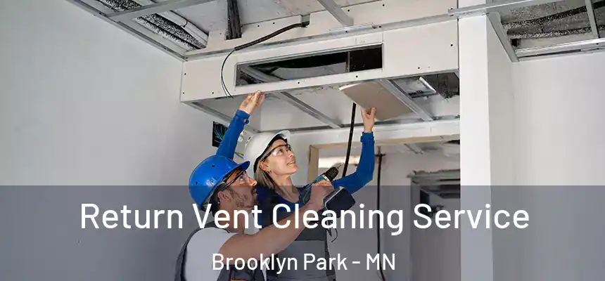 Return Vent Cleaning Service Brooklyn Park - MN